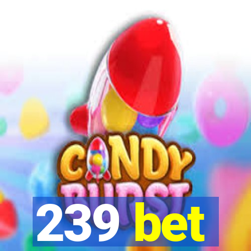 239 bet